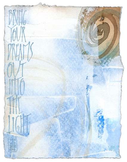 Bring Your Dreams Out Into The Light - calligraphy art by Melissa Dinwiddie Bring Your Dreams Out Into The Light - calligraphy art by Melissa Dinwiddie