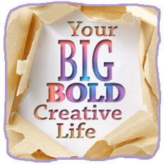 Your Big, Bold, Creative Life