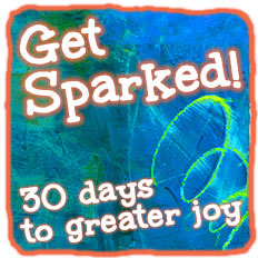 Get Sparked! 30 days to greater joy
