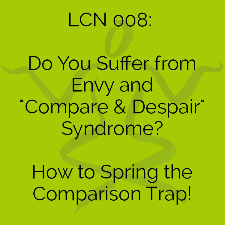 The Creative Sandbox Way™ LCN 008: Do You Suffer from Envy & "Compare & Despair" Syndrome? How to Spring the Comparison Trap!