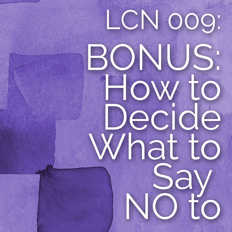 LCN 009: BONUS: How to Decide What to Say NO to