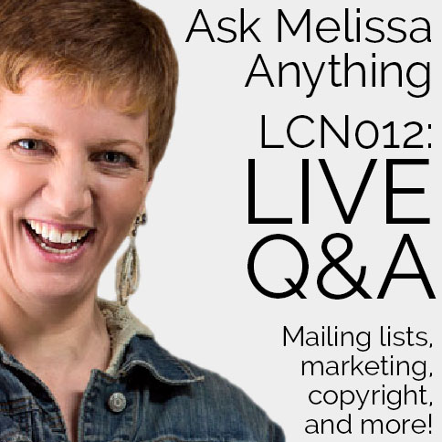 The Creative Sandbox Way™ Ask Melissa Anything - LCN 012: Live Q&A - mailing lists, marketing, copyright, and more!