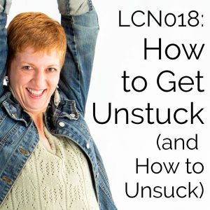 LCN 018: How to Get Unstuck (and How to Unsuck)