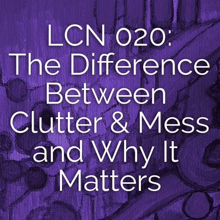 the-difference-between-clutter-mess-and-why-it-matters