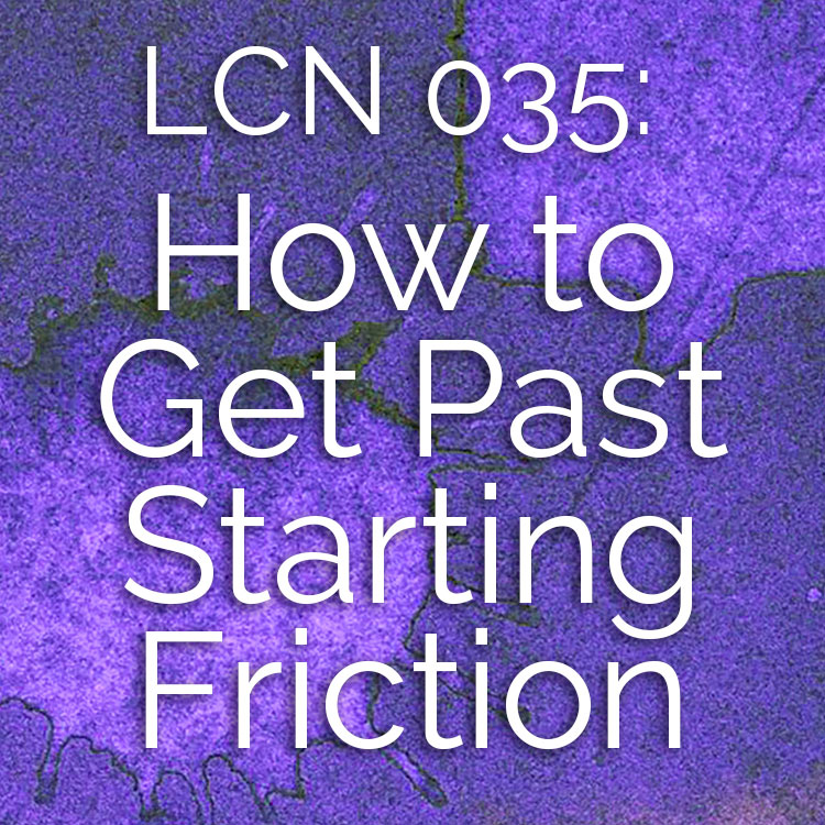 The Creative Sandbox Way™ LCN 035: How to Get Past Starting Friction