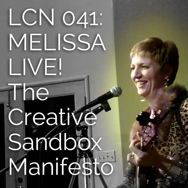 LCN 041: MELISSA LIVE! The Creative Sandbox Manifesto