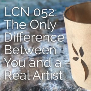 LCN 052: The Only Difference Between You and a Real Artist
