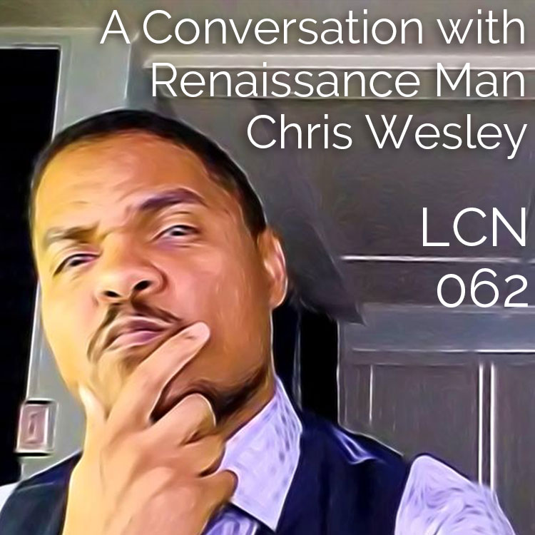The Creative Sandbox Way™ LCN 062: A Conversation with Renaissance Man Chris Wesley