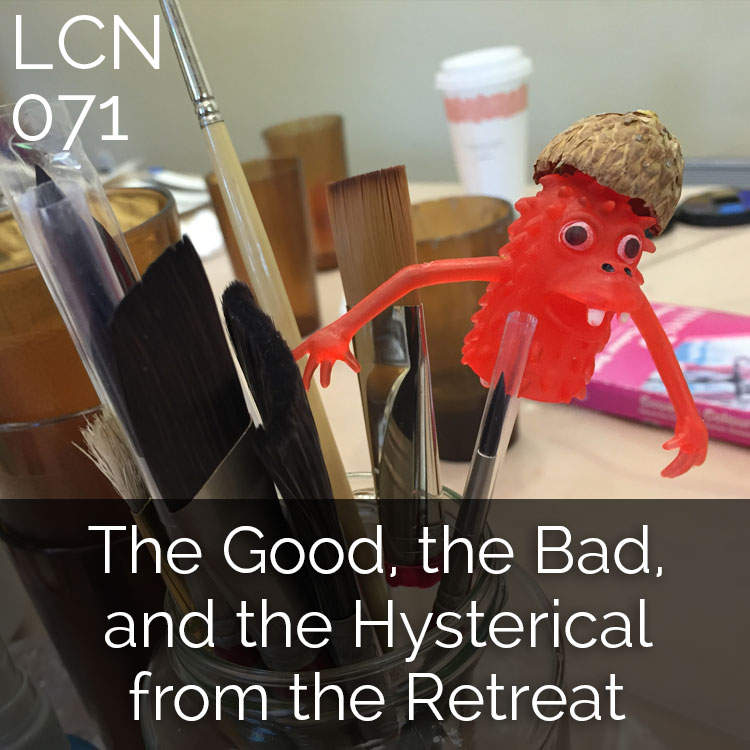 LCN 071: The Good, the Bad, and the Hysterical from the Retreat