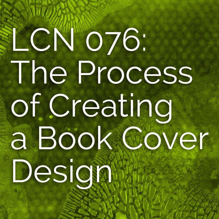LCN 076: The Process of Creating a Book Cover Design