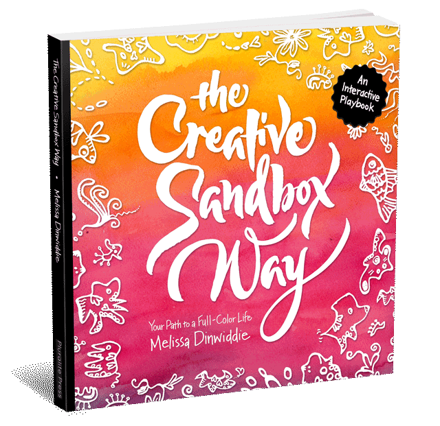 The Creative Sandbox Way: Your Path to a Full-Color Life, by Melissa Dinwiddie