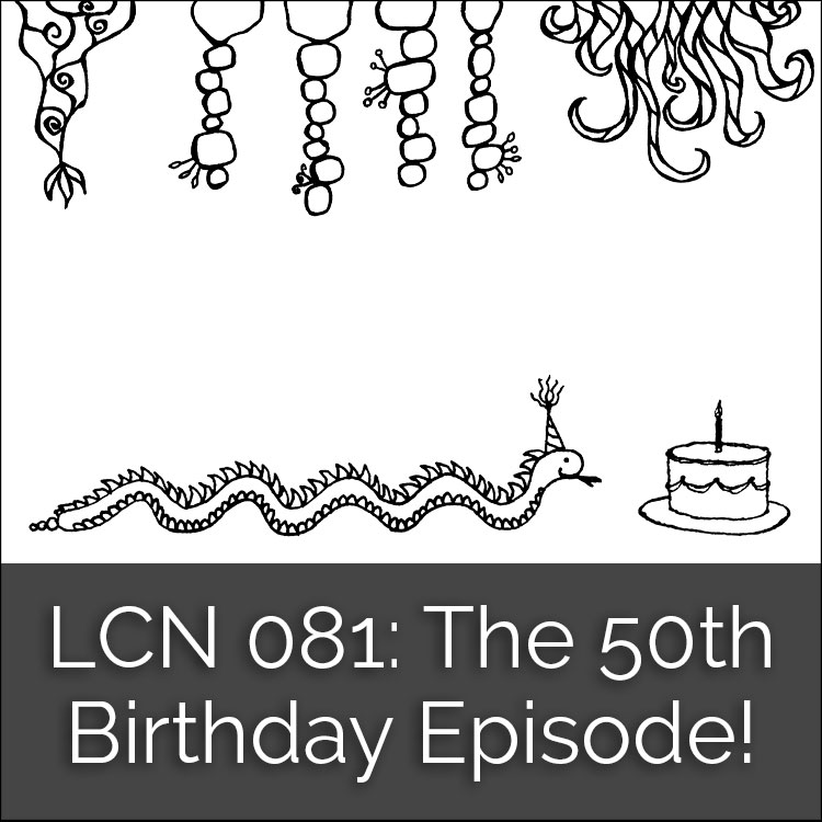 LCN 081: The 50th Birthday Episode!