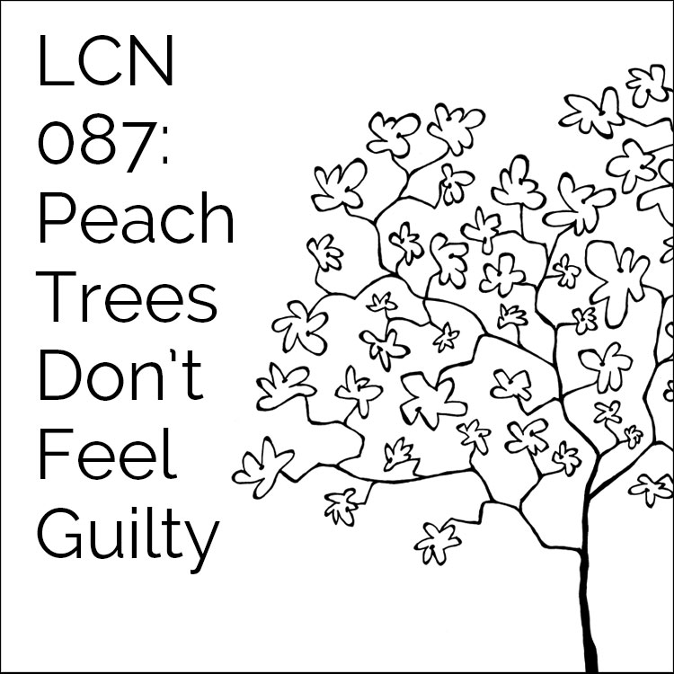 LCN 087: Peach Trees Don't Feel Guilty