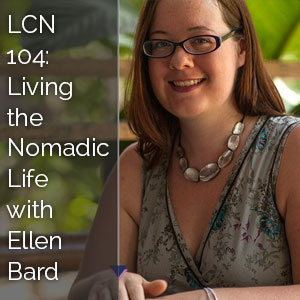 LCN 104: Living the Nomadic Life with Ellen Bard