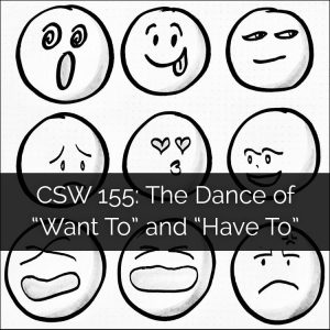 CSW 155: The Dance of "Want To" and "Have To"